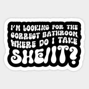 I’m Looking For The Correct Bathroom Where Do I Take A She/It? Funny Sticker